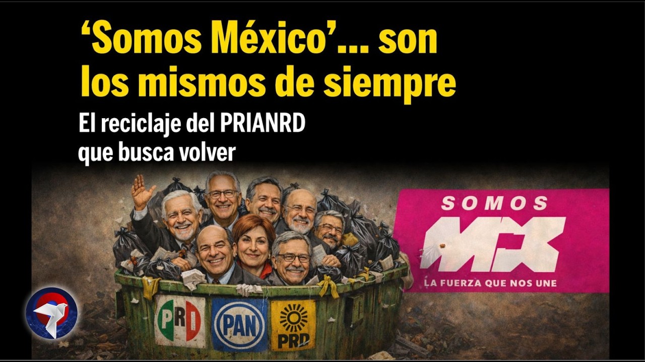 'Somos México'... son los MISMOS de siempre | El reciclaje del PRIANRD que busca volver