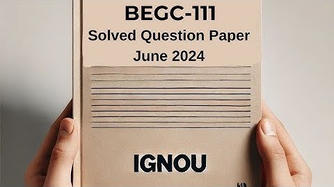 BEGC-111 June 2024 Solved Previous Year Question Paper | BEGC-111 Question Paper | BEGC-111 2024