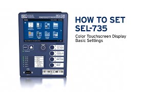 How To Set the SEL-735 With Color Touchscreen Display-Basic Settings