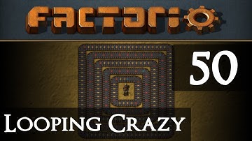 Factorio Looping Crazy Part 50