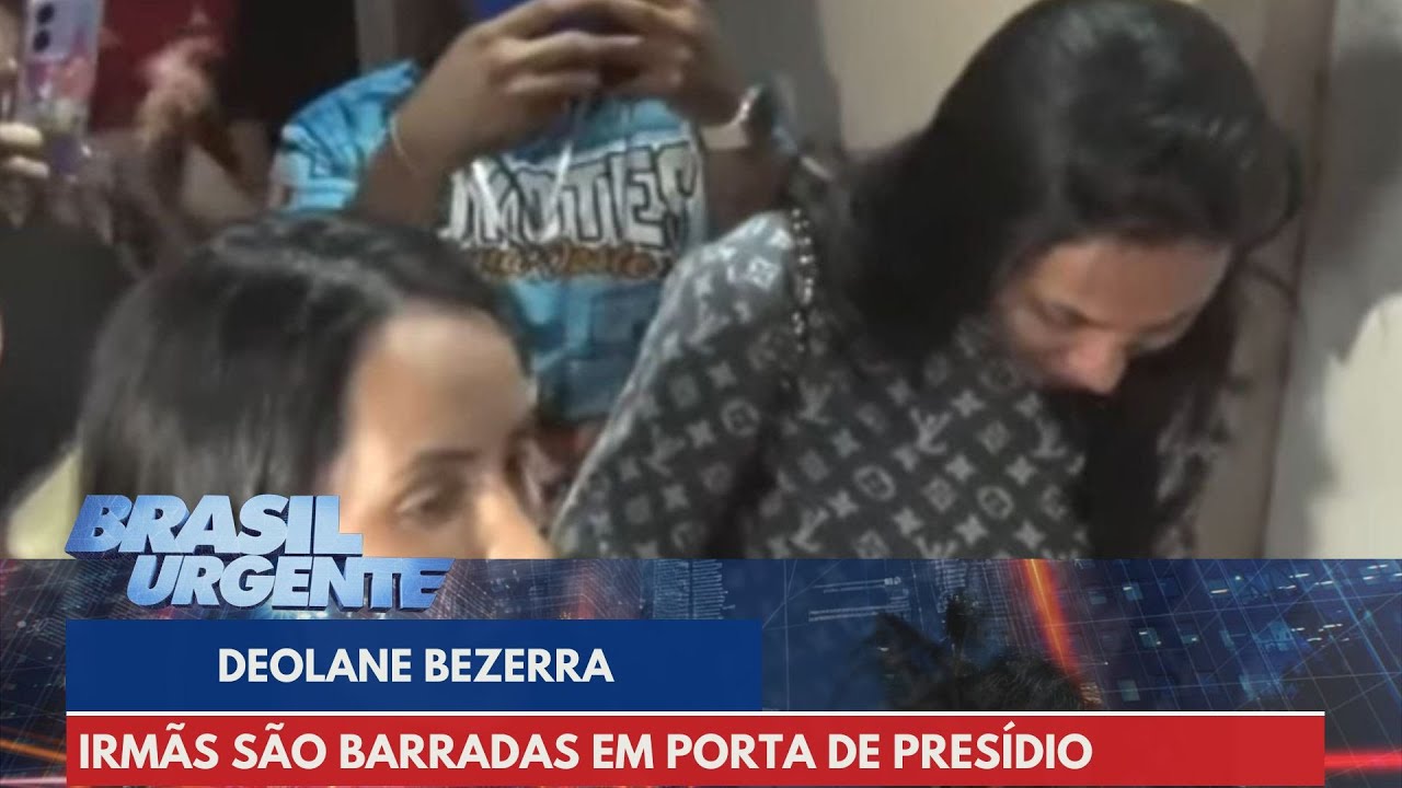 Irmãs de Deolane Bezerra tentam visita em penitenciária, mas são barradas | Brasil Urgente
