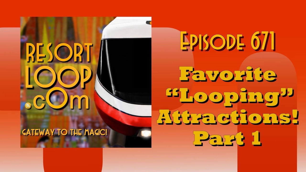 ResortLoop.com Episode 671 -  Favorite "Looping" Attractions! Part 1
