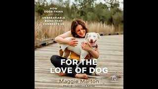 Full For the Love of Dog: How Dogs Think and the Unbreakable Bond That Connects Us Guide