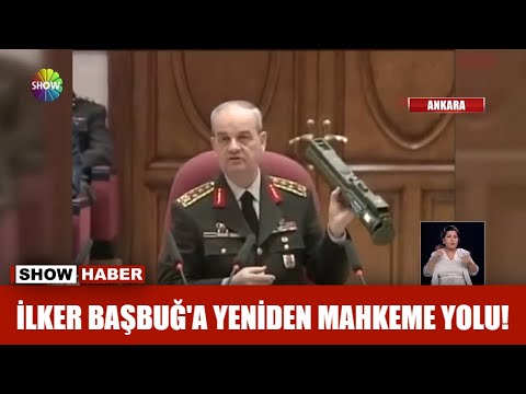 İlker Başbuğ'a yeniden mahkeme yolu!