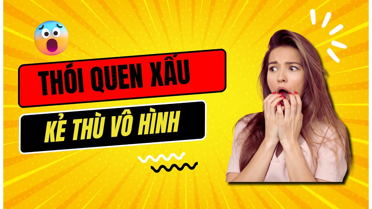THÓI QUEN XẤU KẺ THÙ VÔ HÌNH