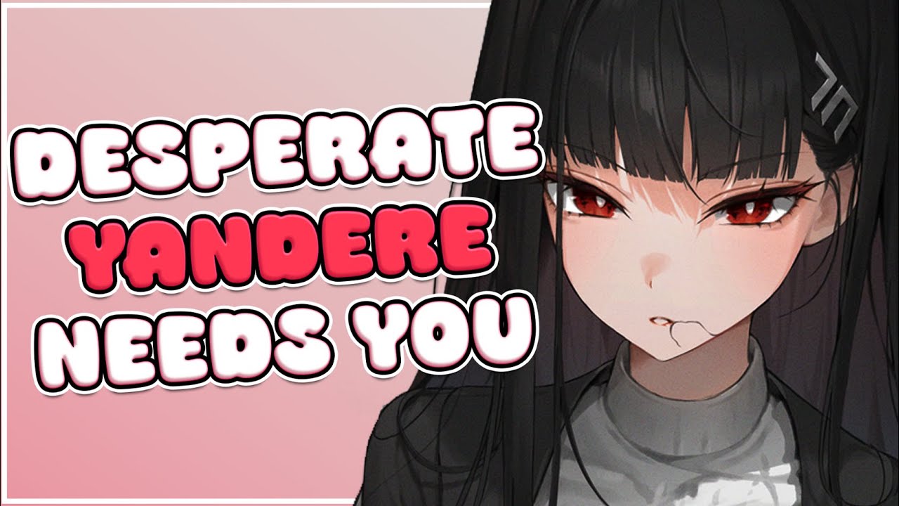 Desperate Yandere Needs You ❤ [F4M] [ASMR Roleplay] [Needy]