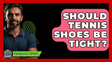 Should Tennis Shoes Be Tight? - The Racket Xpert