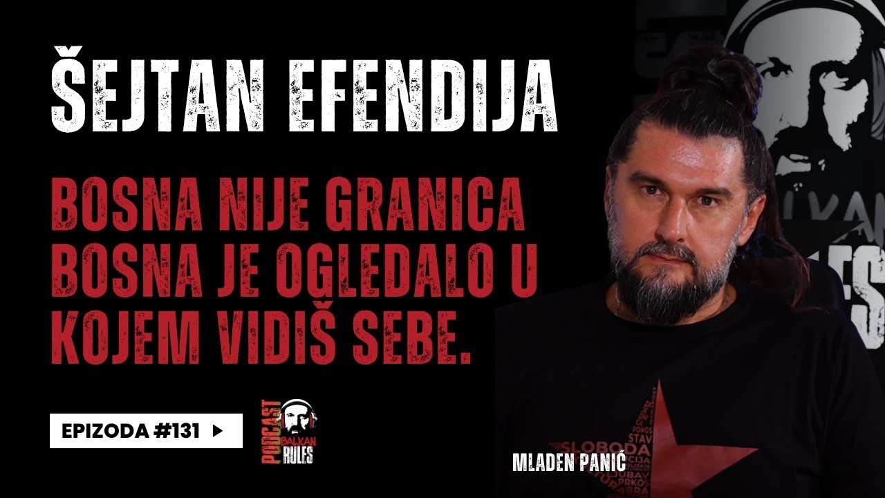 Balkan Rules Podcast Ep.131- Šejtan Efendija-Bosna nije granica,Bosna je ogledalo u kojem vidiš sebe
