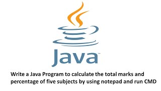 Write a Java Program to calculate the total marks and percentage of five subjects by Notepad CMD.