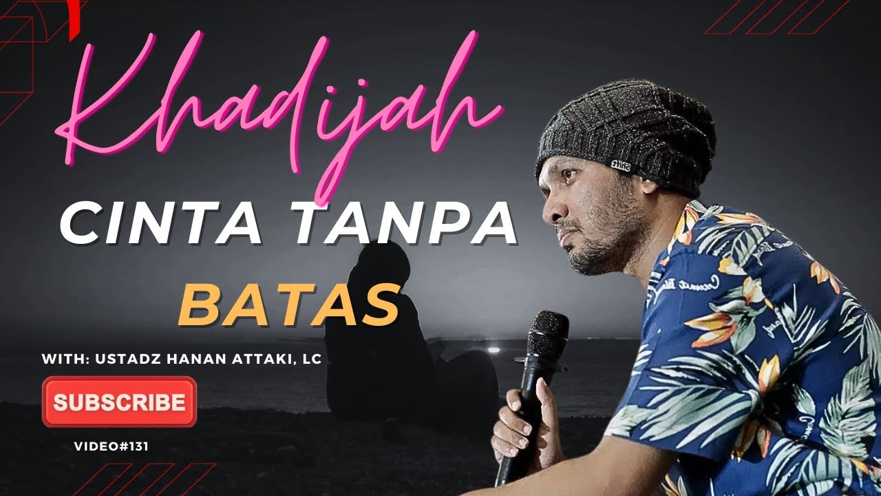 Khadijah Cinta Tanpa Batas | Ustadz Hanan Attaki, Lc