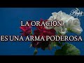 Un Arma Poderosa que se llama ( ORACIÓN Y FE )