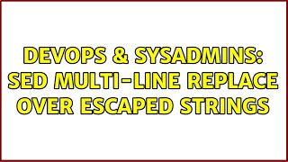 Celebrity DevOps & SysAdmins: Sed multi-line replace over escaped strings Profile