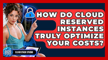 How Do Cloud Reserved Instances Truly Optimize Your Costs? - Cloud Stack Studio