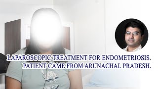 Best Laparoscopic Treatment For Endometriosis Patient From Arunachal Pradesh Dr. Yashodhan Deka.