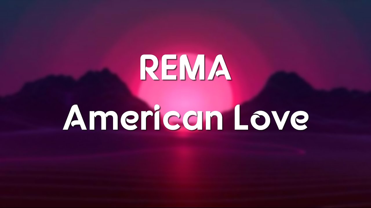 Rema American Love ( lyric/lyrics video) YouTube