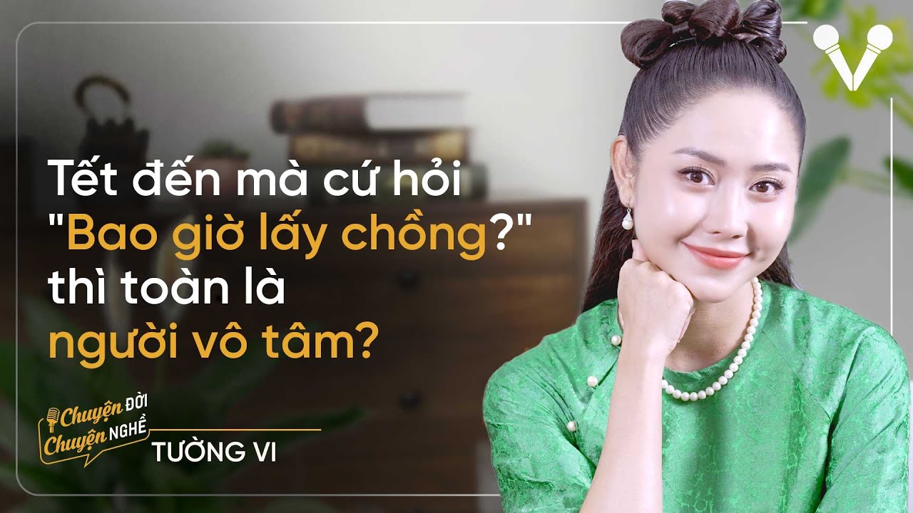 DV Tường Vi: Tết đến mà hỏi 