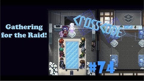 Preparing the Raid! [CrossCode #74]