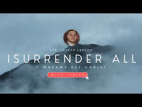 I SURRENDER ALL + WHEN WE SEE JESUS  with lyrics by Ptr. Joseph Larson