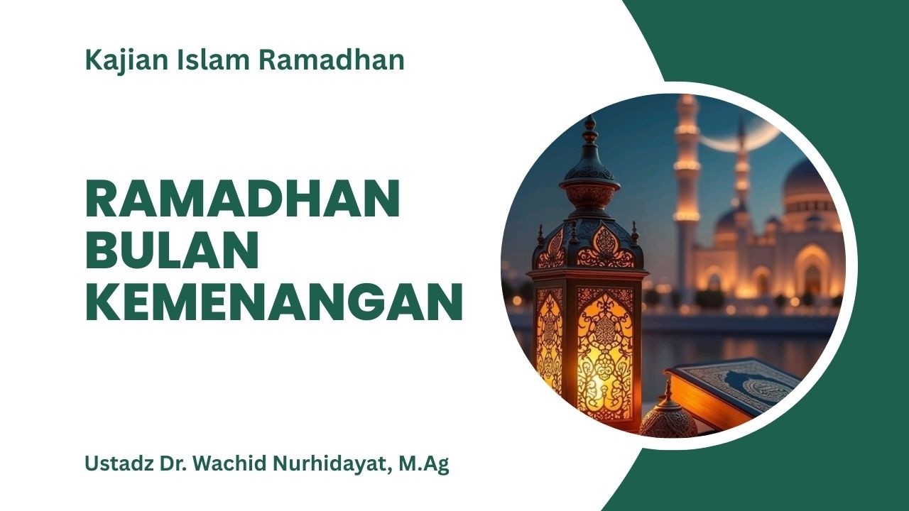 Ramadhan Bulan Kemenangan | Ustadz Dr. Wachid Nurhidayat, M.Ag