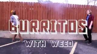 This is your burrito...on weed!