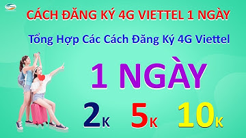 ĐĂNG KÝ 4G VIETTEL 1 NGÀY - CÁCH ĐK 4G VIETTEL 2K - 5K - 7K - 10K KHÔNG GIỚI HẠN DATA - MỚI NHẤT