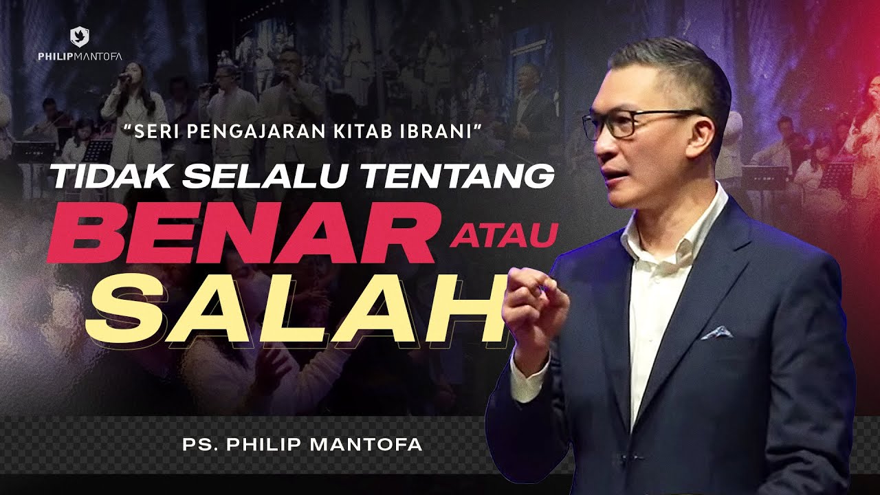 Seri Pengajaran Kitab Ibrani : Tidak Selalu Tentang Benar atau Salah (Official Philip Mantofa)