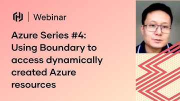 Azure Webinar Series #4: Using Boundary to access dynamically created Azure resources