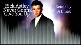 Rick Astley - Never Gonna Give You Up Remix Dj Dmax