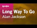 Long Way to Go - Alan Jackson | Karaoke Version | KaraFun