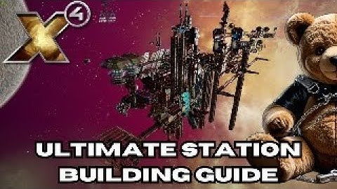 X4: Foundations - The Only Station Building Guide You
