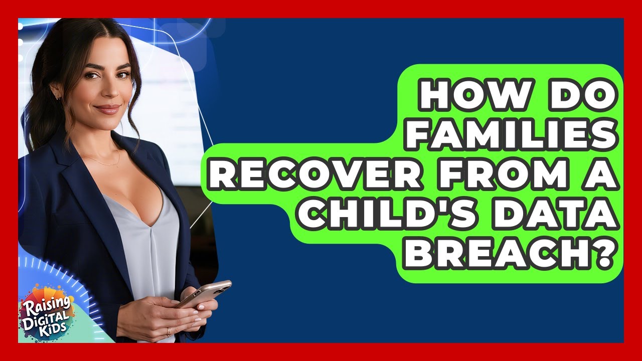 How Do Families Recover From A Child's Data Breach? - Raising Digital Kids