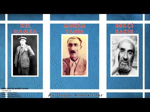 Kel Hamza & Mukim Tahir & Bekçi Bakır - Ay Doğar Aşmak İster