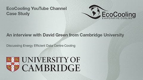 EcoCooling Case Study - Cambridge University - David Green - Energy Efficient Data Centre Cooling