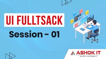 UI Fullstack  | Session - 1 | Ashok IT.