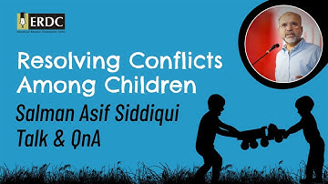 Resolving Conflicts Among Children | Talk and QnA Session | Salman Asif Siddiqui Talks | ERDC
