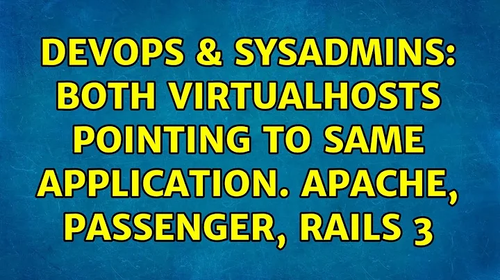 DevOps & SysAdmins: Both virtualhosts pointing to same application. Apache, passenger, rails 3