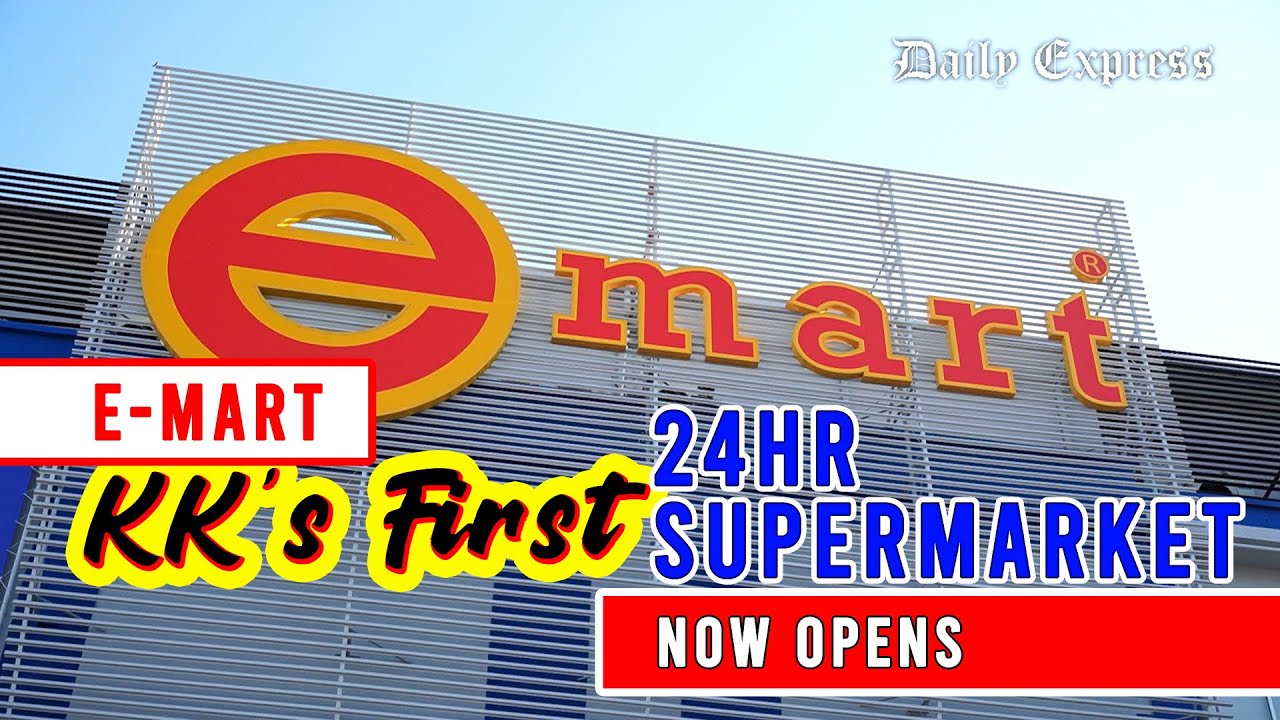 E-Mart – KK's first 24hr supermarket now opens 