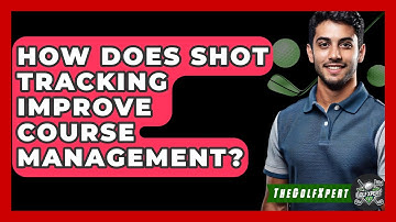 How Does Shot Tracking Improve Course Management? - The Golf Xpert