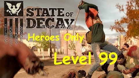 State of Decay Breakdown Heroes Only Series Level 99 Ep51
