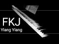 FKJ - YLANG YLANG // Piano Inspiring