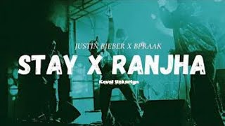 Stay x Ranjha (Keval Vekariya Mashup) • Bpraak • Justin Bieber • Jasleen Royal