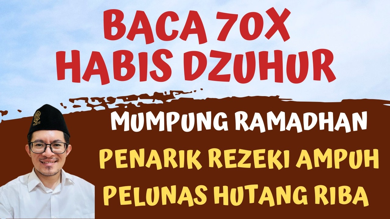 MUMPUNG RAMADHAN BACA 70X DZIKIR SETELAH SHOLAT DZUHUR, ZIKIR PEMBUKA PINTU REZEKI DUIT LUNAS HUTANG