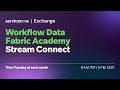 Workflow Data Fabric Academy: Stream Connect