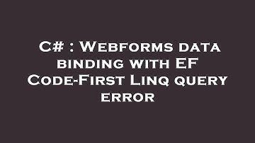 C# : Webforms data binding with EF Code-First Linq query error