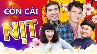 [ Hài tết 2022] CÒN CÁI NỊT | Xuân Bắc, Tự Long, Quang Thắng | Hài Tết Hay Nhất