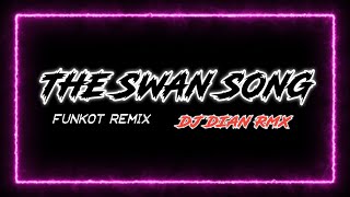 [ SINGLE FUNKOT ] THE SWAN SONG • DJ DIAN RMX™