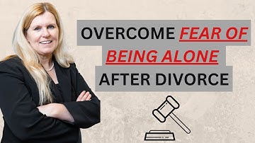 OVERCOME the FEAR of being ALONE after DIVORCE