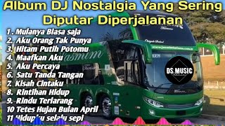 DJ  NOSTALGIA YANG PALING DICARI | SERING DIPUTAR DIPERJALANAN/2024 /MULANYA BIASA SAJA/BY DS REMIX