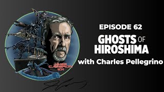 James Cameron 101 - Episode 62 - GHOSTS OF HIROSHIMA with CHARLES PELLEGRINO