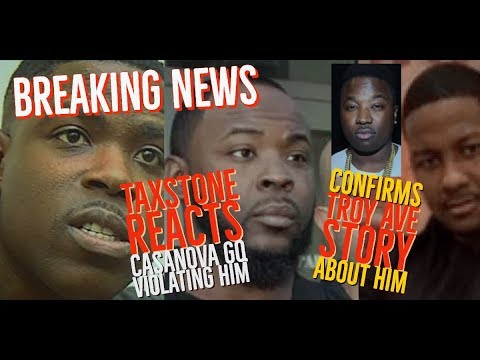 Taxstone REACTS to Casanova GQ Violating Him and Confirms Troy Ave ...